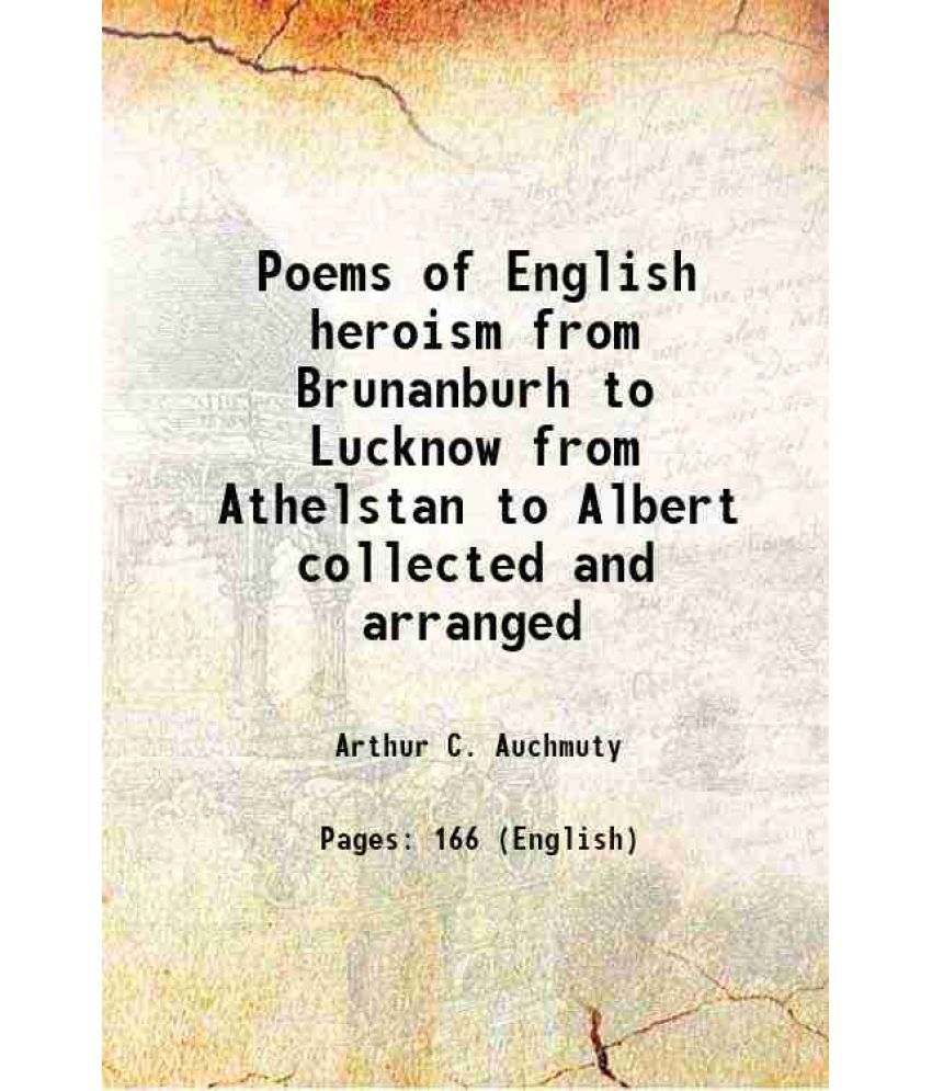     			Poems of English heroism from Brunanburh to Lucknow from Athelstan to Albert collected and arranged 1895