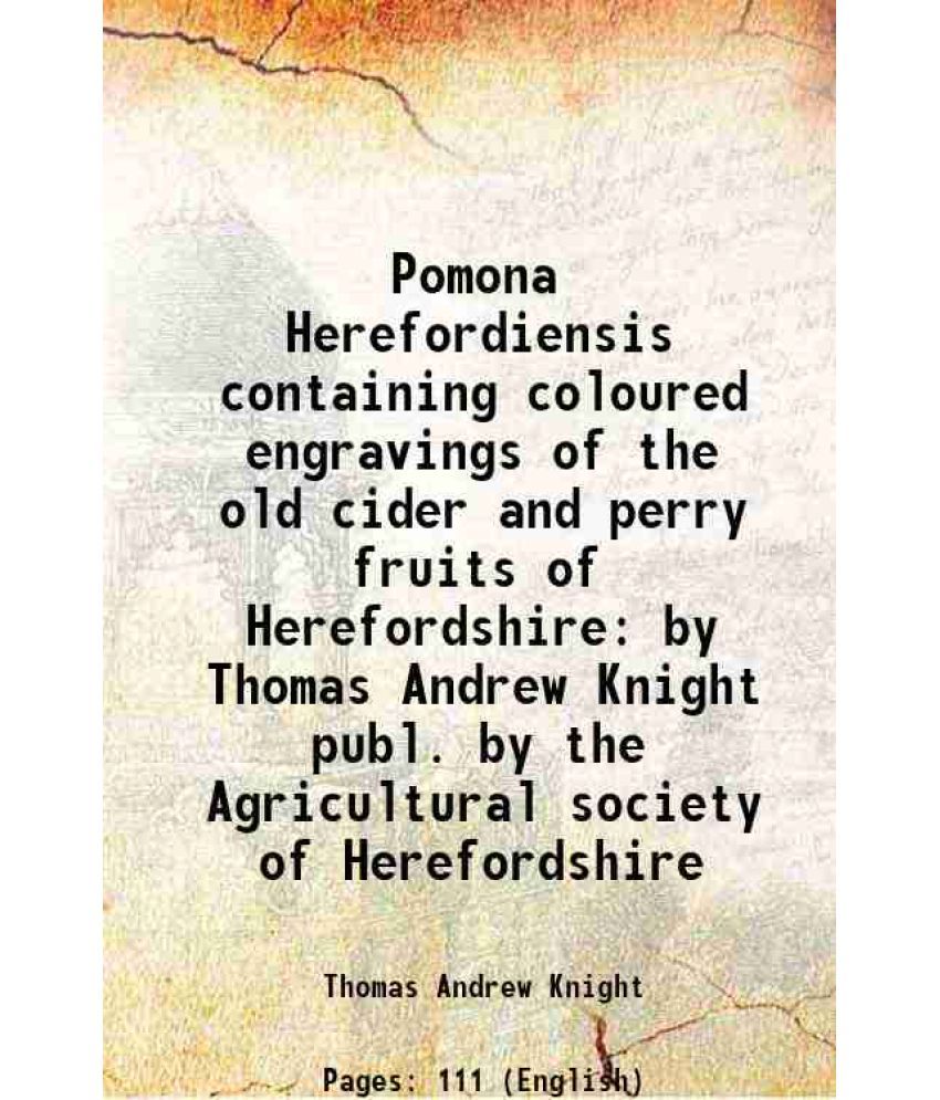     			Pomona Herefordiensis containing coloured engravings of the old cider and perry fruits of Herefordshire by Thomas Andrew Knight publ. by the Agricultu