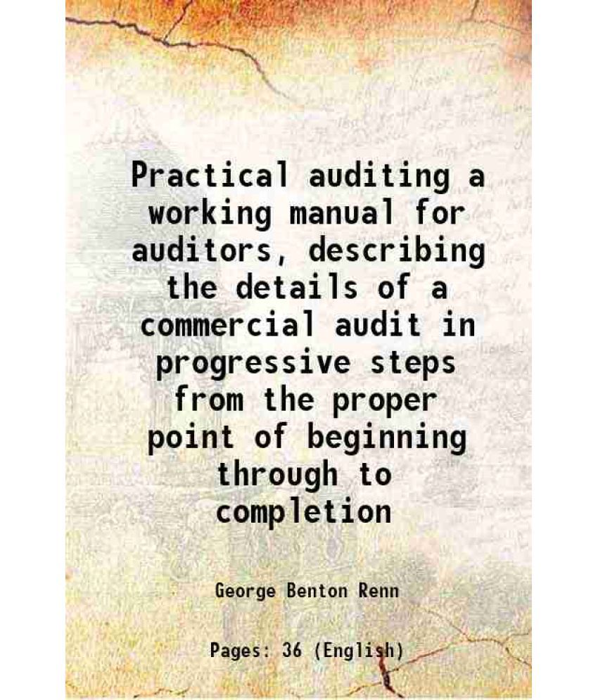     			Practical auditing a working manual for auditors, describing the details of a commercial audit in progressive steps from the proper point of beginning