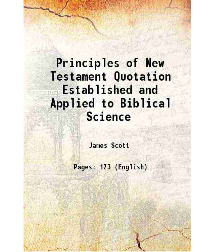     			Principles of New Testament Quotation Established and Applied to Biblical Science 1875
