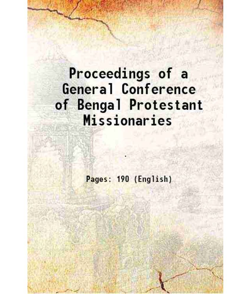     			Proceedings of a General Conference of Bengal Protestant Missionaries 1855