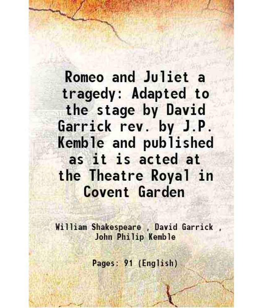     			Romeo and Juliet a tragedy Adapted to the stage by David Garrick rev. by J.P. Kemble and published as it is acted at the Theatre Royal in Covent Garde