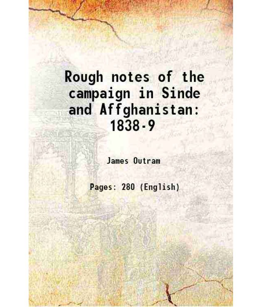     			Rough notes of the campaign in Sinde and Affghanistan 1838-9 1840