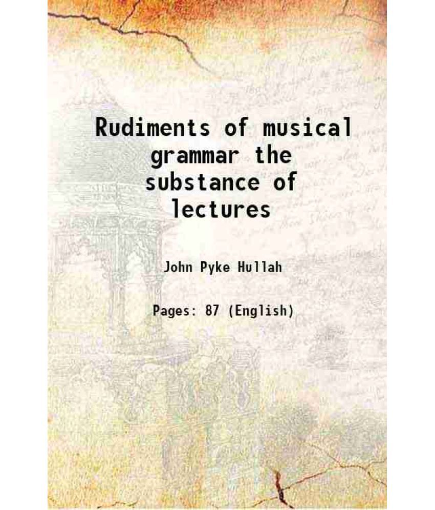     			Rudiments of musical grammar the substance of lectures 1857
