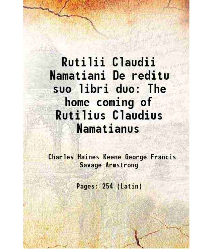     			Rutilii Claudii Namatiani De reditu suo libri duo The home coming of Rutilius Claudius Namatianus 1907