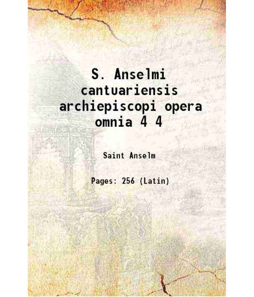     			S. Anselmi cantuariensis archiepiscopi opera omnia Volume 4 1938