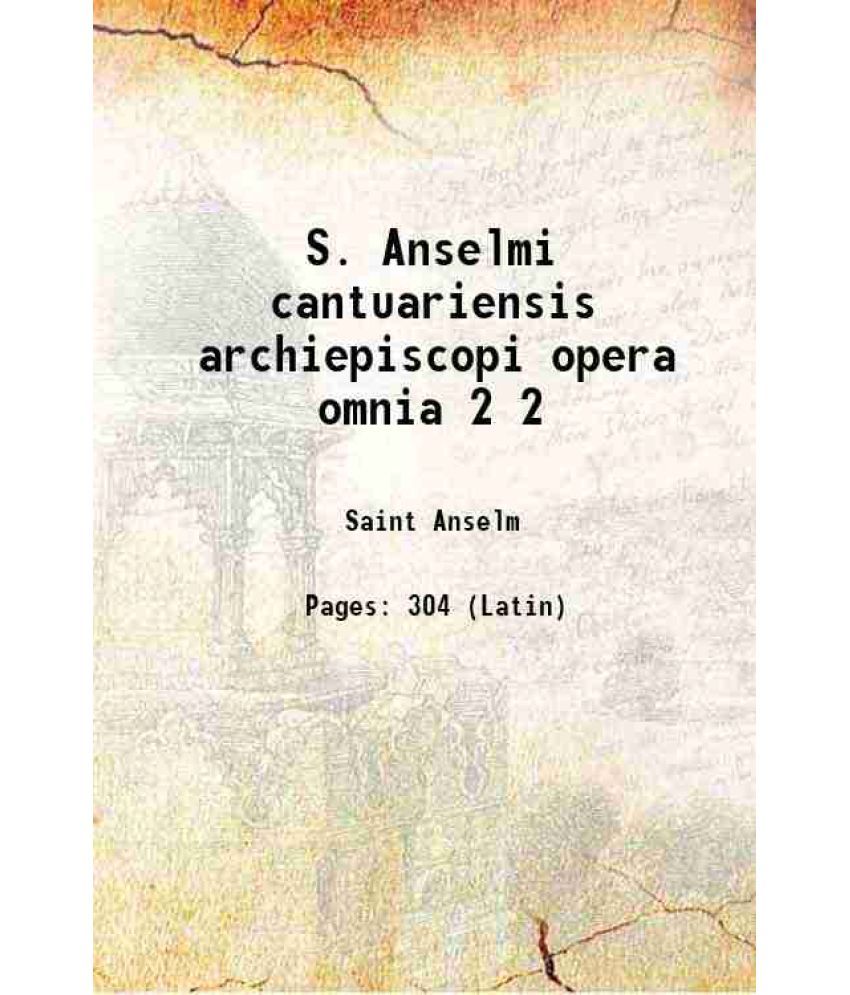     			S. Anselmi cantuariensis archiepiscopi opera omnia Volume 2 1938