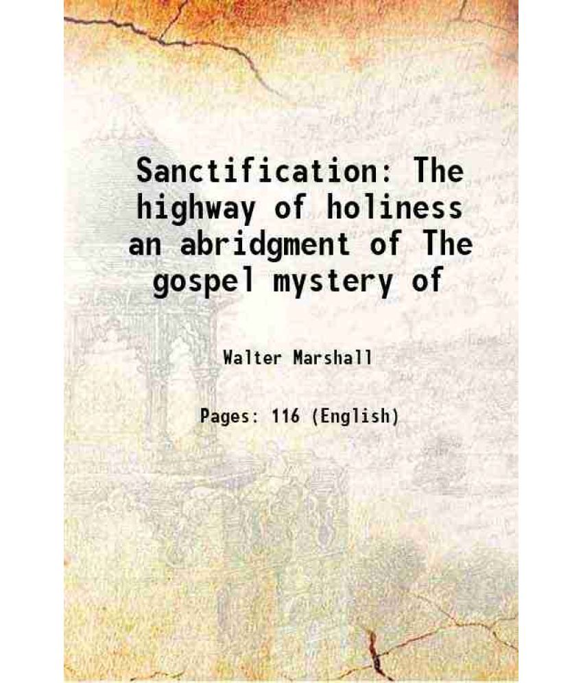     			Sanctification or The highway of holiness an abridgment of The gospel mystery of sanctification 1884