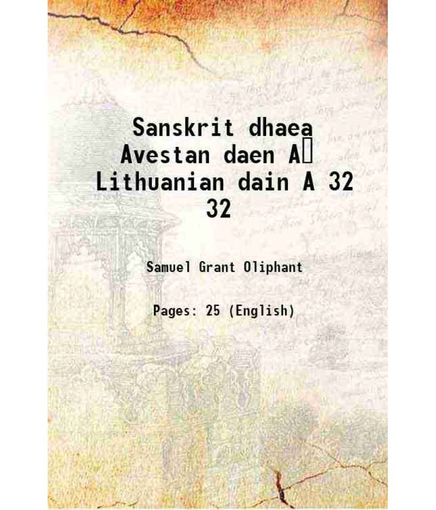     			Sanskrit dhaea Avestan daen A Lithuanian dain A Volume 32 1912