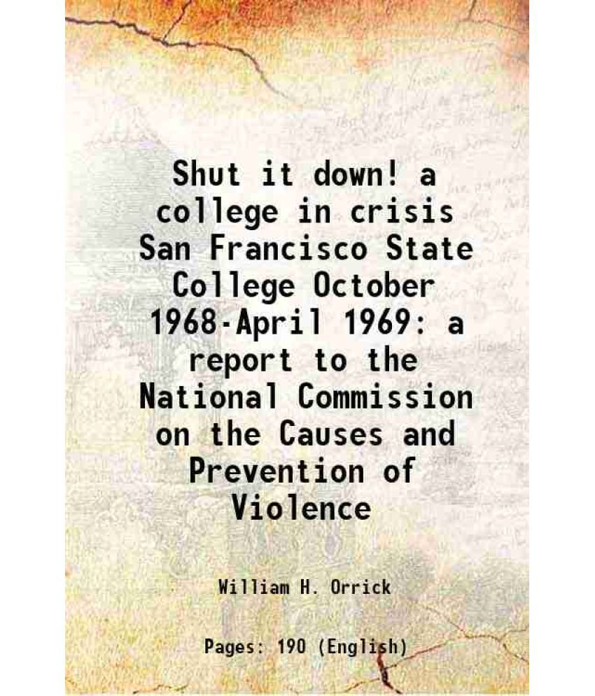     			Shut it down! a college in crisis San Francisco State College October 1968-April 1969 a report to the National Commission on the Causes and Prevention