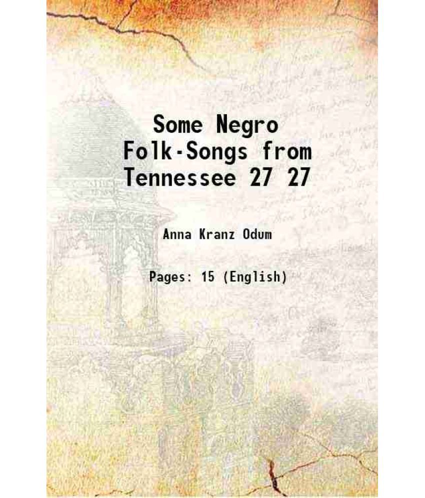     			Some Negro Folk-Songs from Tennessee Volume 27 1914