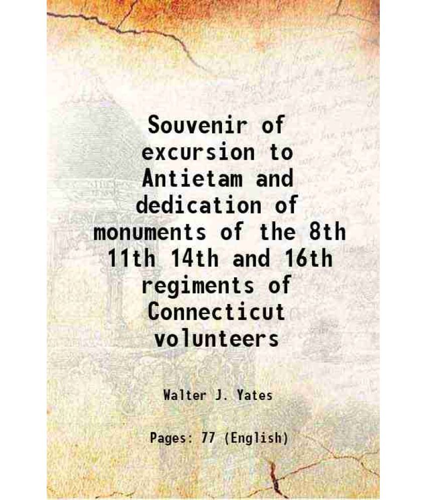     			Souvenir of excursion to Antietam and dedication of monuments of the 8th 11th 14th and 16th regiments of Connecticut volunteers 1894