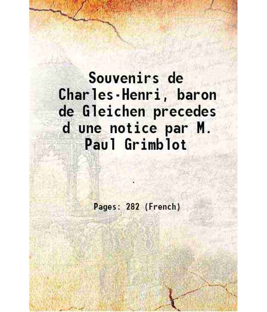     			Souvenirs de Charles-Henri, baron de Gleichen precedes d une notice par M. Paul Grimblot 1868