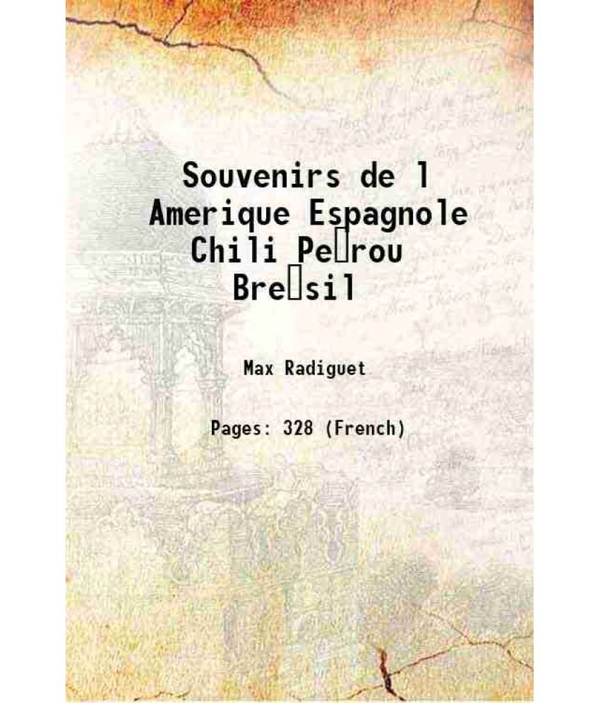     			Souvenirs de l Amerique Espagnole Chili Perou Bresil 1856