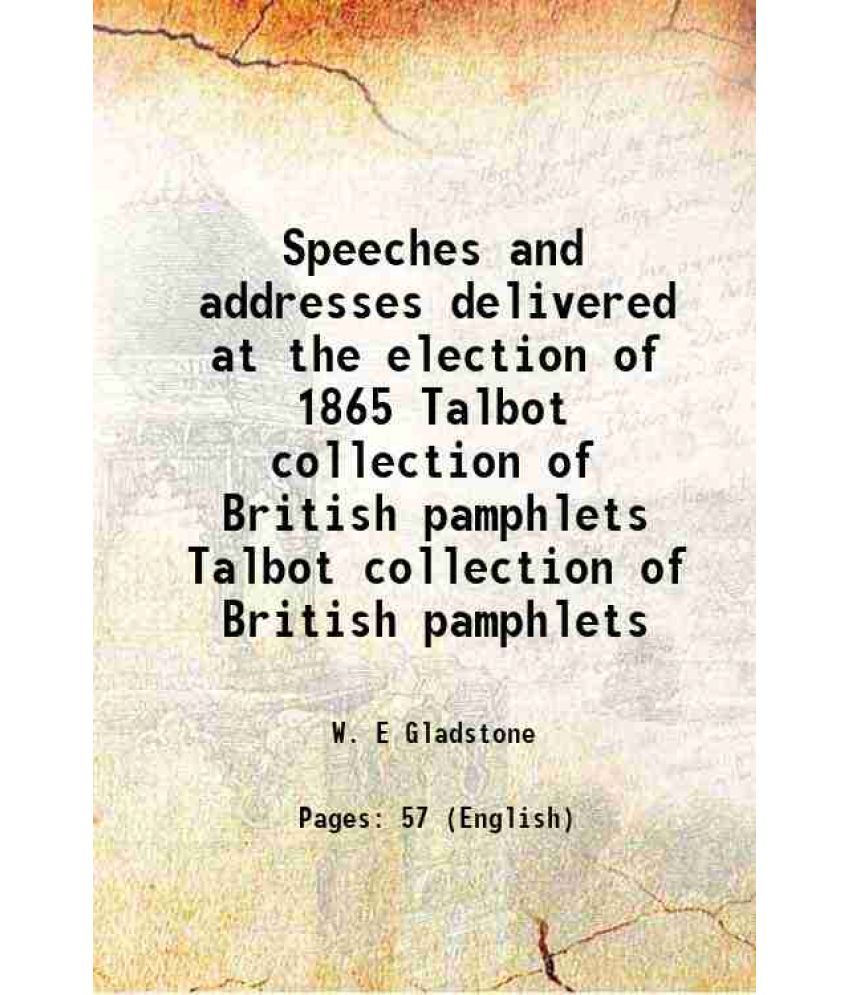     			Speeches and addresses delivered at the election of 1865 Volume Talbot collection of British pamphlets 1865