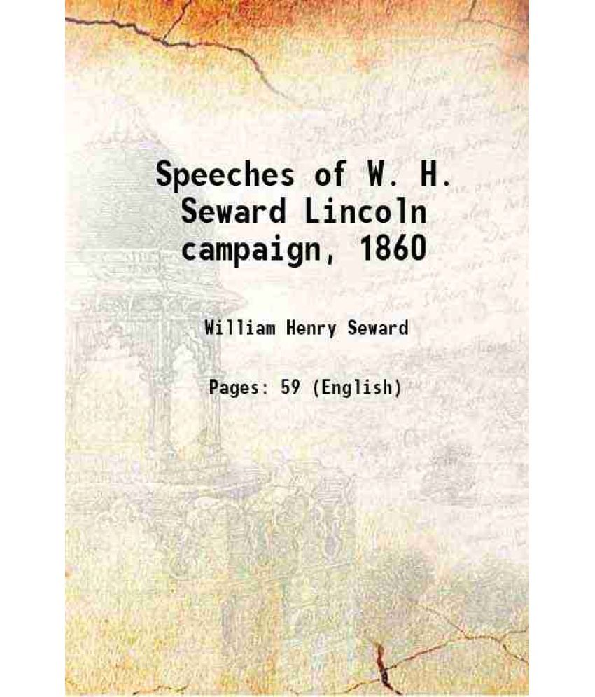     			Speeches of W. H. Seward Lincoln campaign, 1860 1860