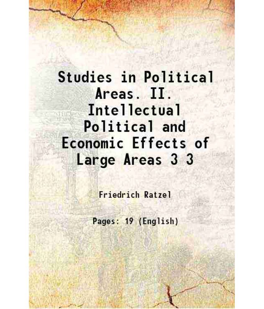     			Studies in Political Areas. II. Intellectual Political and Economic Effects of Large Areas Volume 3 1898