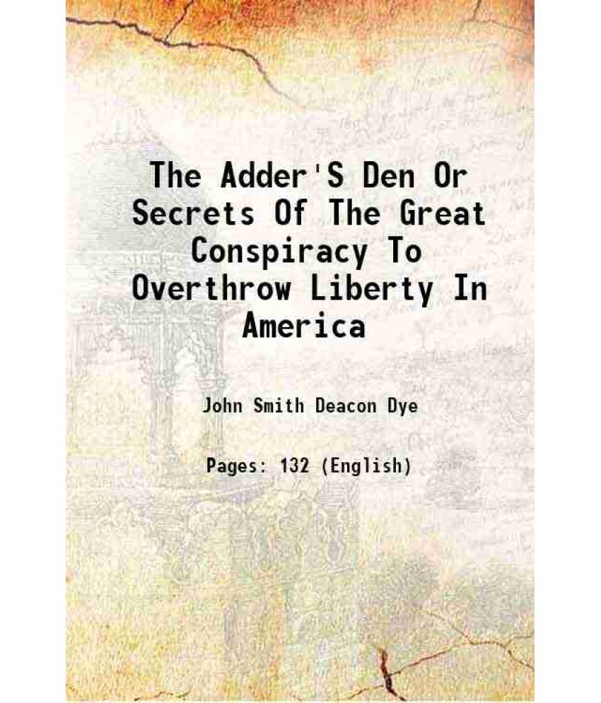     			The Adder'S Den Or Secrets Of The Great Conspiracy To Overthrow Liberty In America 1864