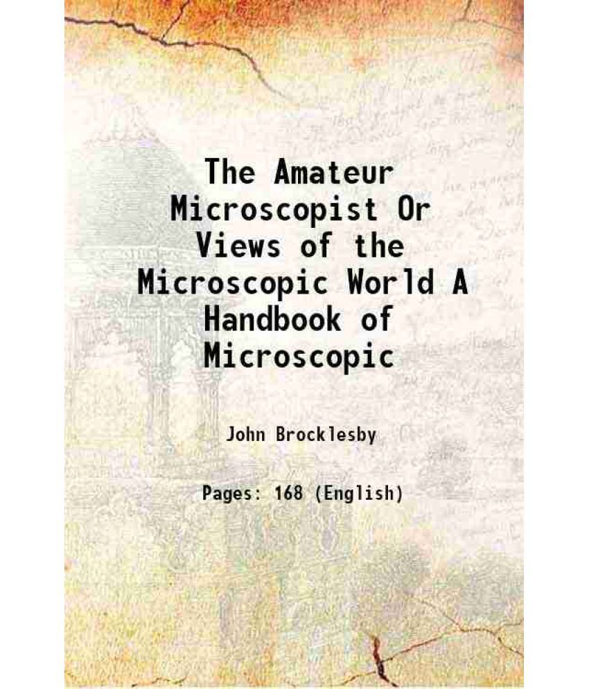     			The Amateur Microscopist Or Views of the Microscopic World A Handbook of Microscopic 1871