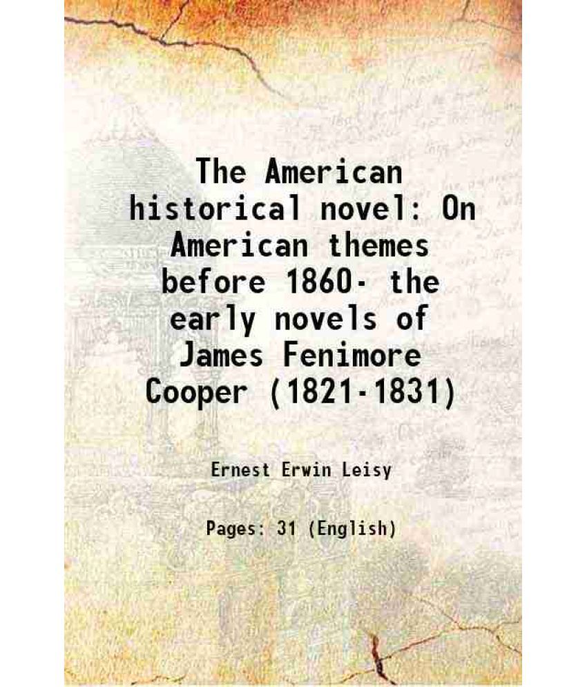     			The American historical novel On American themes before 1860- the early novels of James Fenimore Cooper (1821-1831) 1923