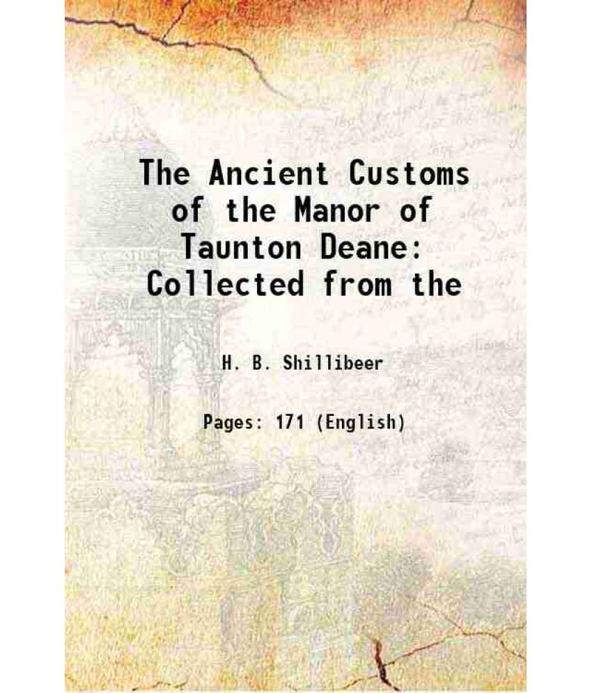     			The Ancient Customs of the Manor of Taunton Deane Collected from the 1821