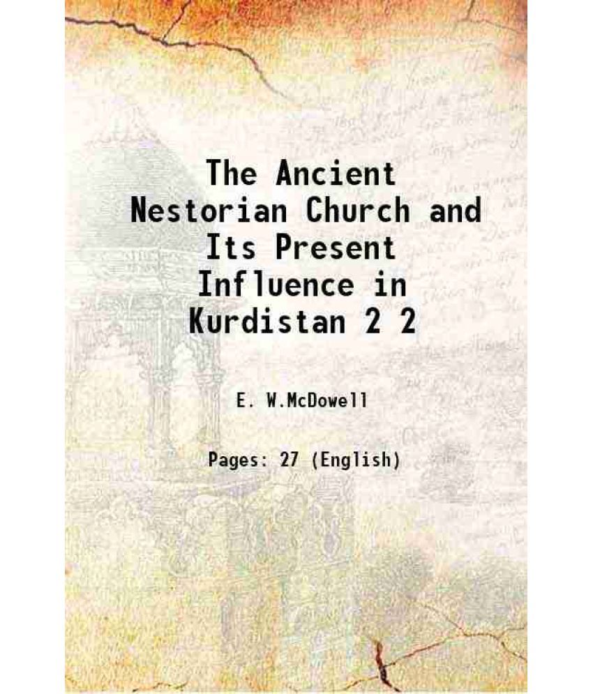     			The Ancient Nestorian Church and Its Present Influence in Kurdistan Volume 2 1911