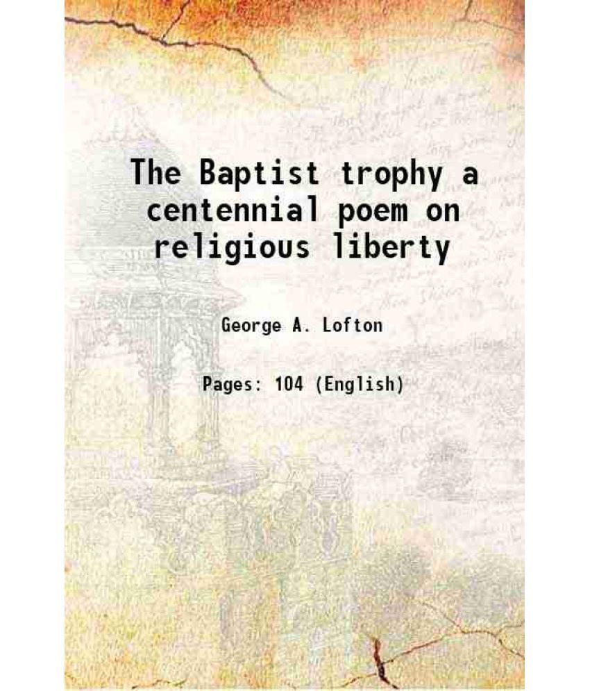     			The Baptist trophy a centennial poem on religious liberty 1876