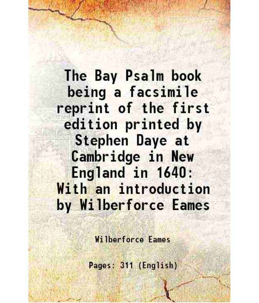     			The Bay Psalm book being a facsimile reprint of the first edition printed by Stephen Daye at Cambridge in New England in 1640 With an introduction by