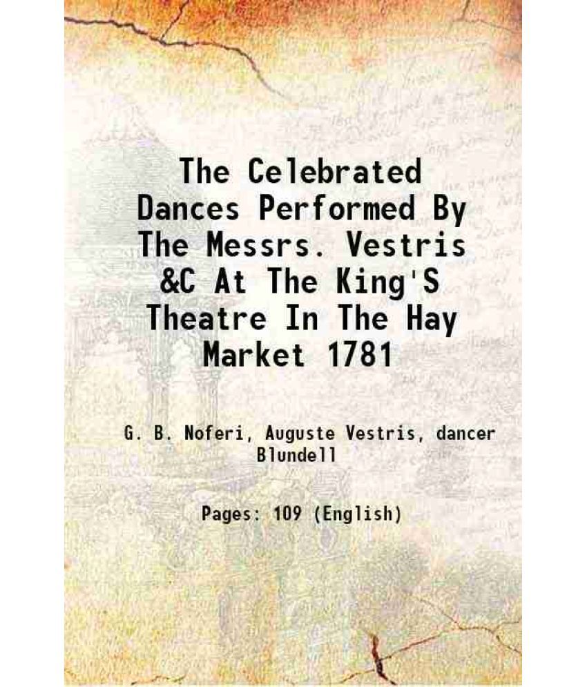     			The Celebrated Dances Performed By The Messrs. Vestris &C At The King'S Theatre In The Hay Market 1781 1781