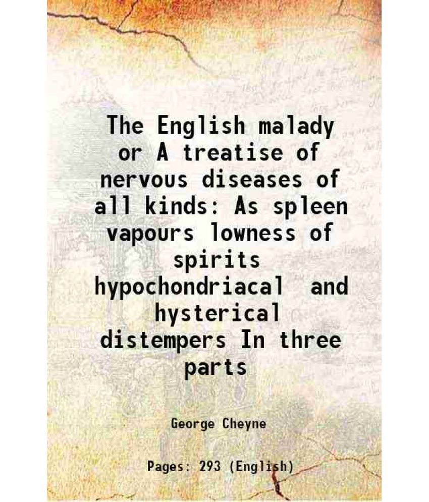     			The English malady or A treatise of nervous diseases of all kinds As spleen vapours lowness of spirits hypochondriacal and hysterical distempers In th