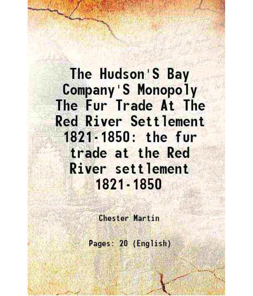     			The Hudson'S Bay Company'S Monopoly The Fur Trade At The Red River Settlement 1821-1850 1919