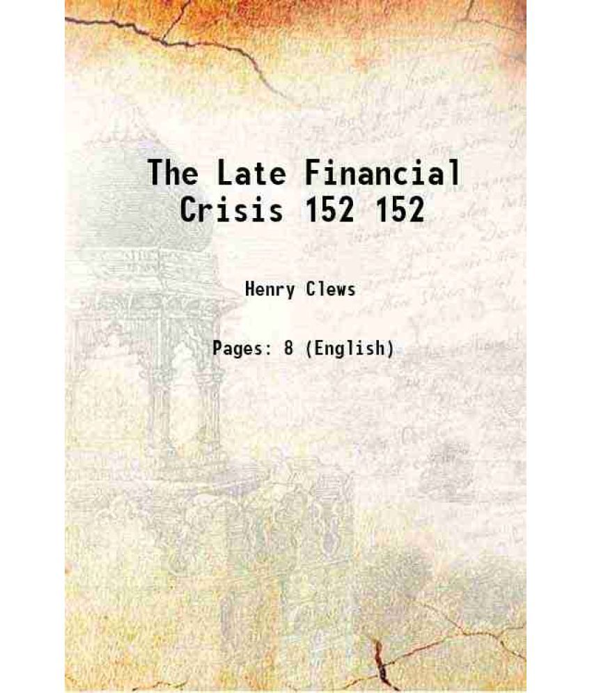     			The Late Financial Crisis Volume 152 1891