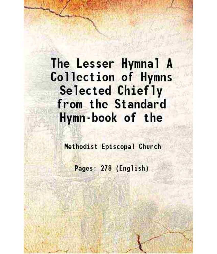     			The Lesser Hymnal A Collection of Hymns Selected Chiefly from the Standard Hymn-book of the 1875