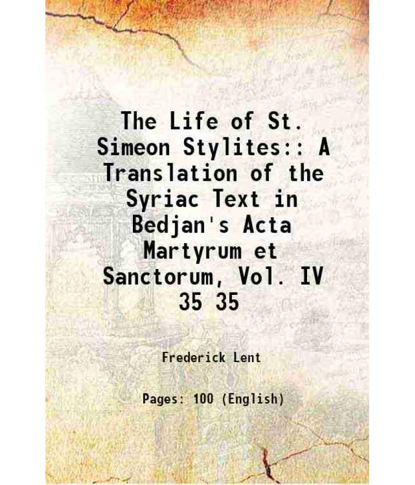     			The Life of St. Simeon Stylites A Translation of the Syriac Text in Bedjan's Acta Martyrum et Sanctorum Volume 35 1915