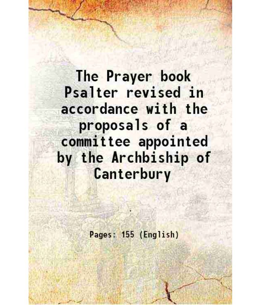     			The Prayer book Psalter revised in accordance with the proposals of a committee appointed by the Archbiship of Canterbury 1916