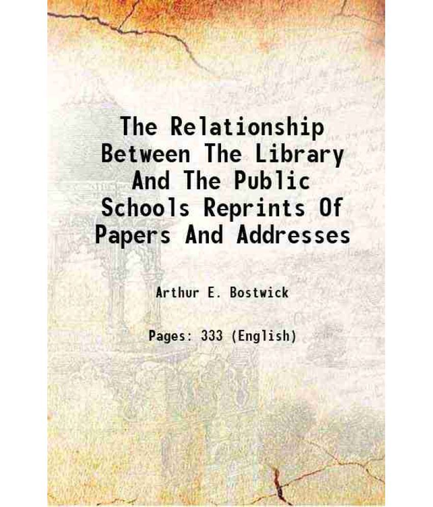     			The Relationship Between The Library And The Public Schools Reprints Of Papers And Addresses 1914