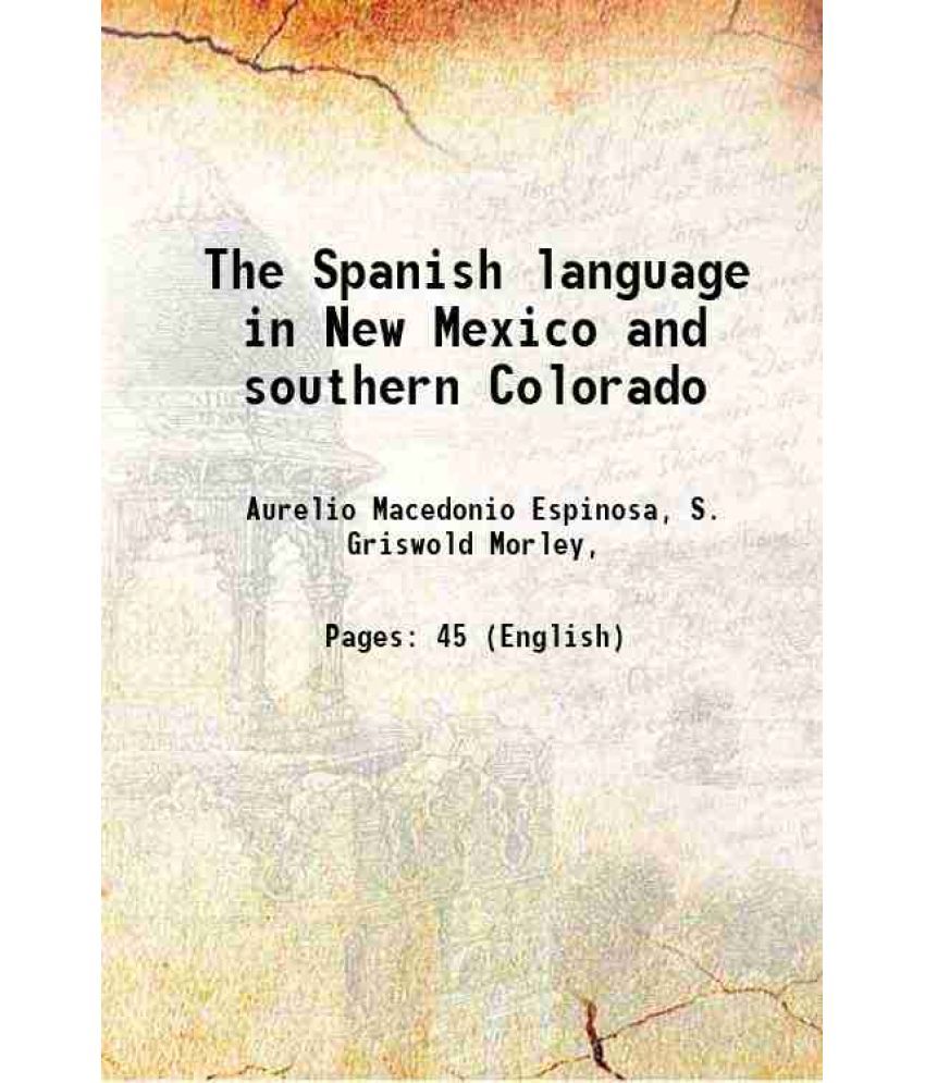     			The Spanish language in New Mexico and southern Colorado 1911