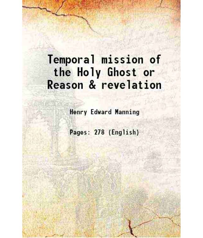     			The Temporal mission of the Holy Ghost Or reason and revelation 1885