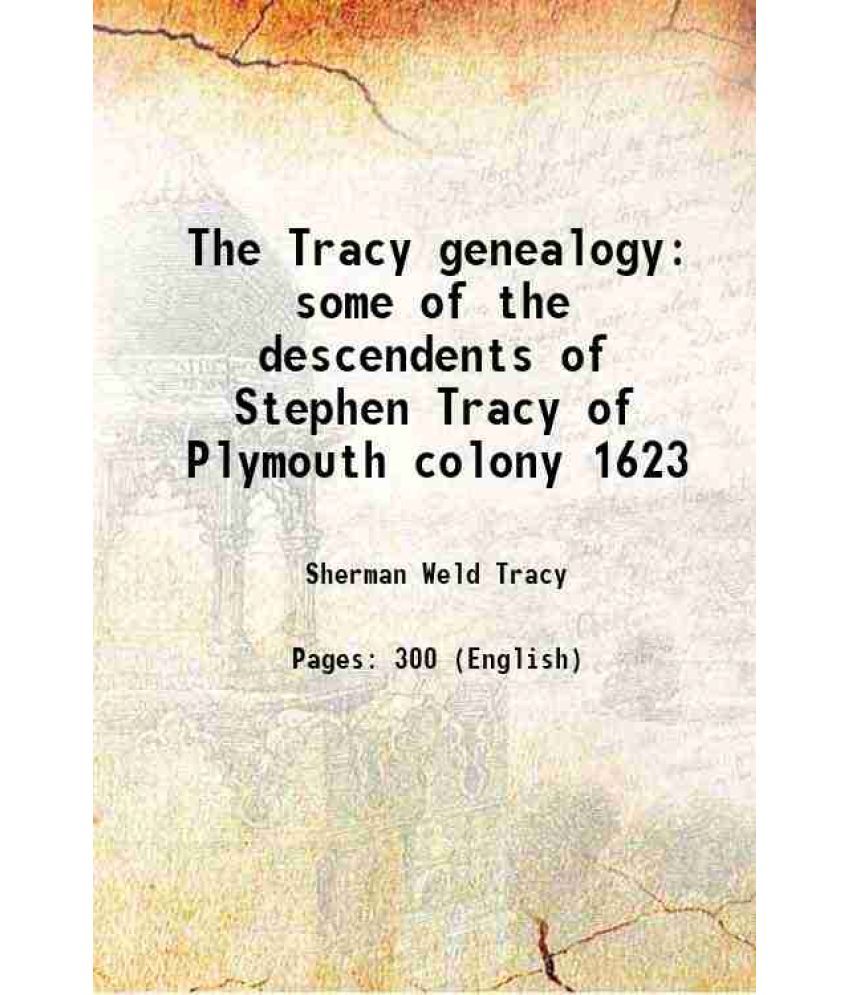     			The Tracy genealogy some of the descendents of Stephen Tracy of Plymouth colony 1623 1936