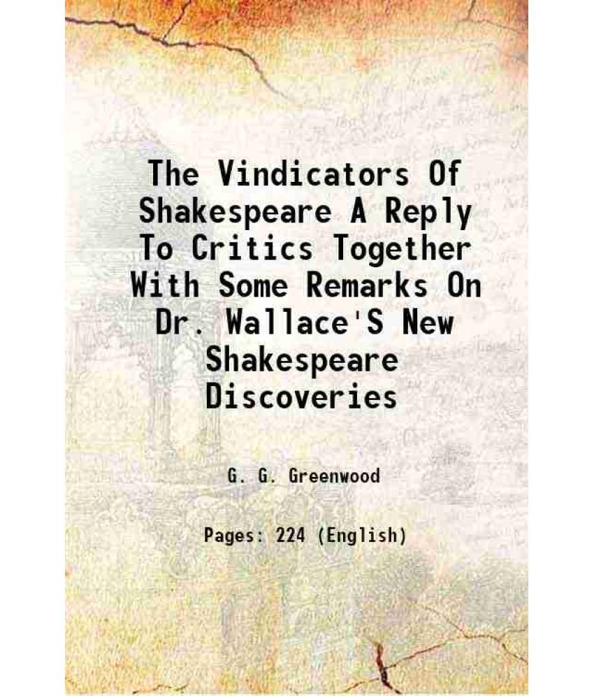     			The Vindicators Of Shakespeare A Reply To Critics Together With Some Remarks On Dr. Wallace'S New Shakespeare Discoveries 1911