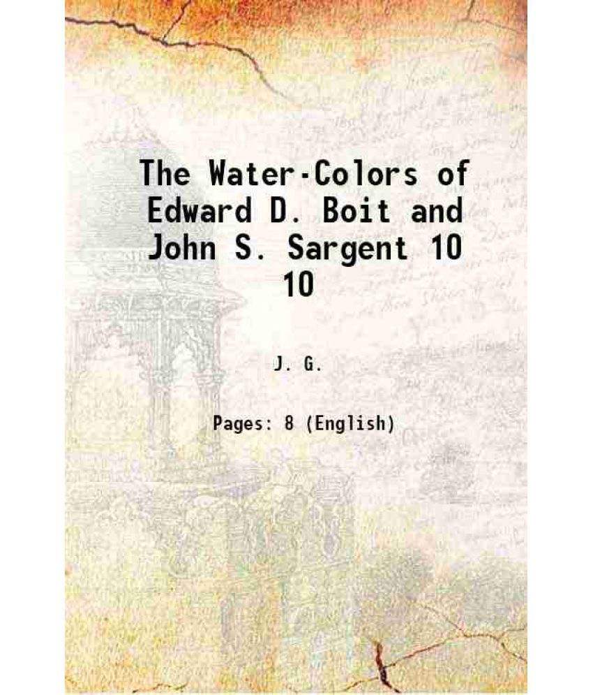     			The Water-Colors of Edward D. Boit and John S. Sargent Volume 10 1912