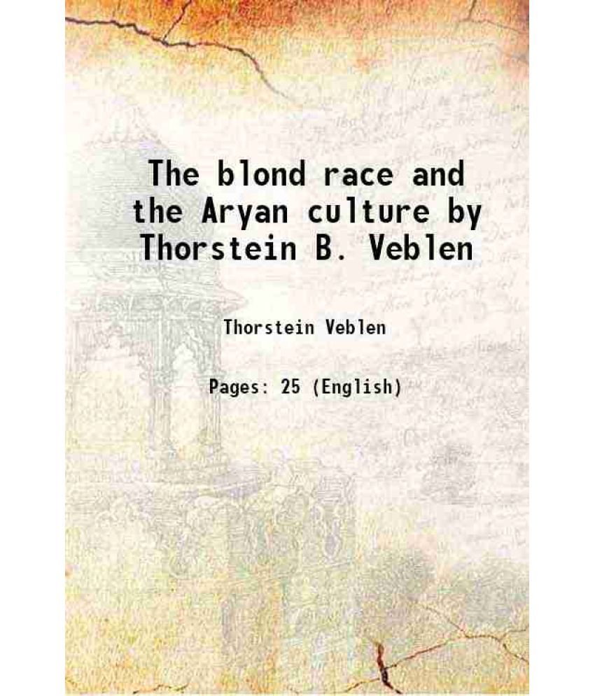     			The blond race and the Aryan culture by Thorstein B. Veblen 1913