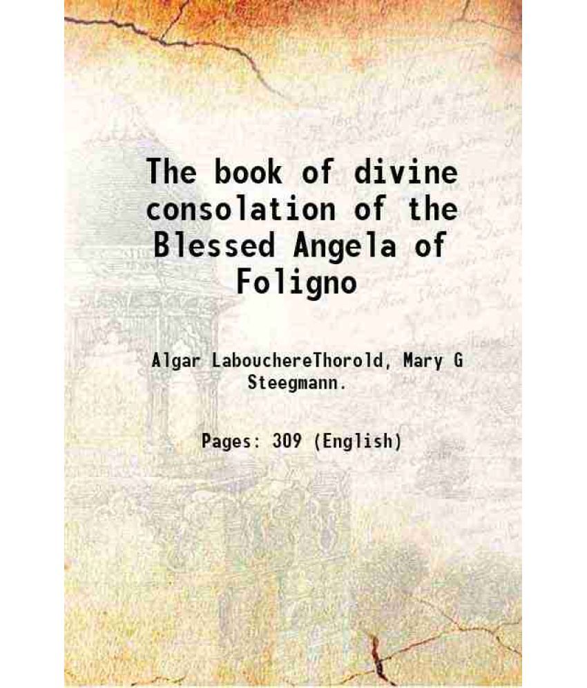     			The book of divine consolation of the Blessed Angela of Foligno 1909