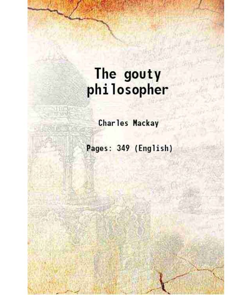     			The gouty philosopher 1862