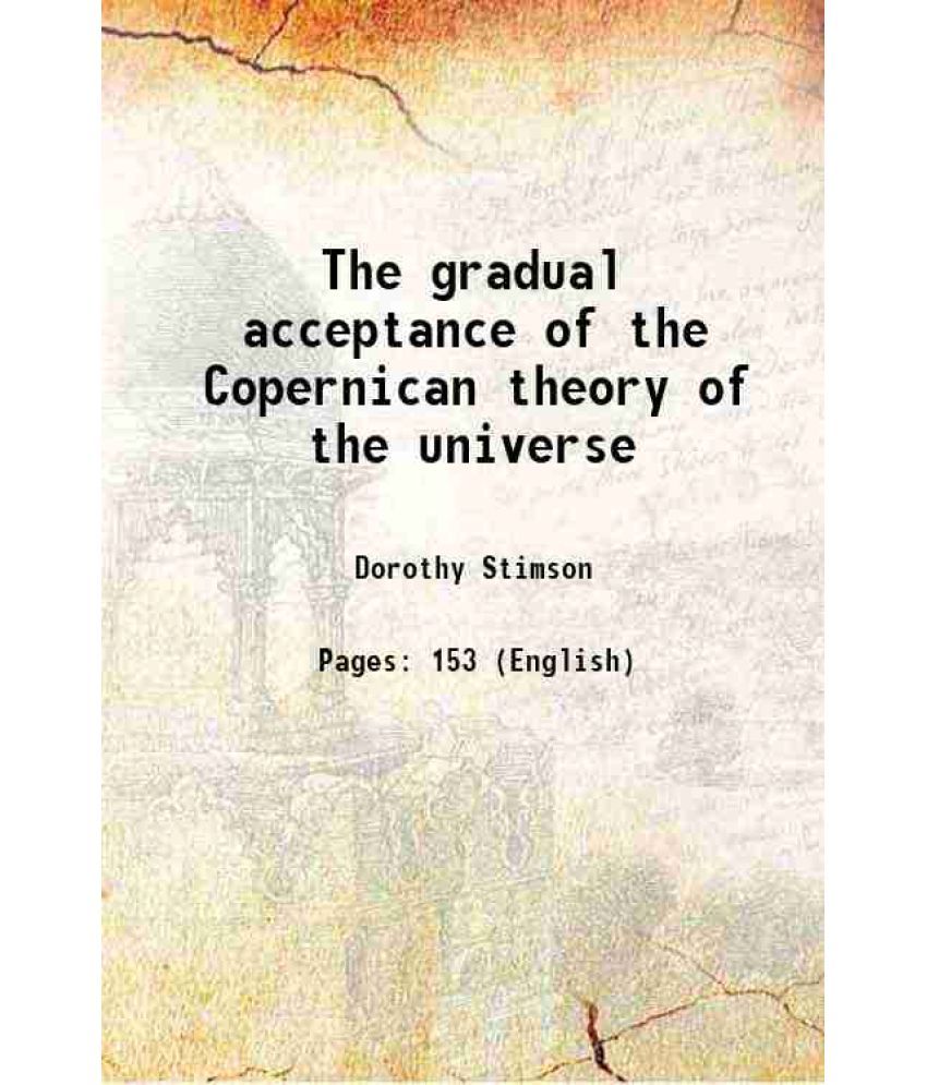     			The gradual acceptance of the Copernican theory of the universe 1917