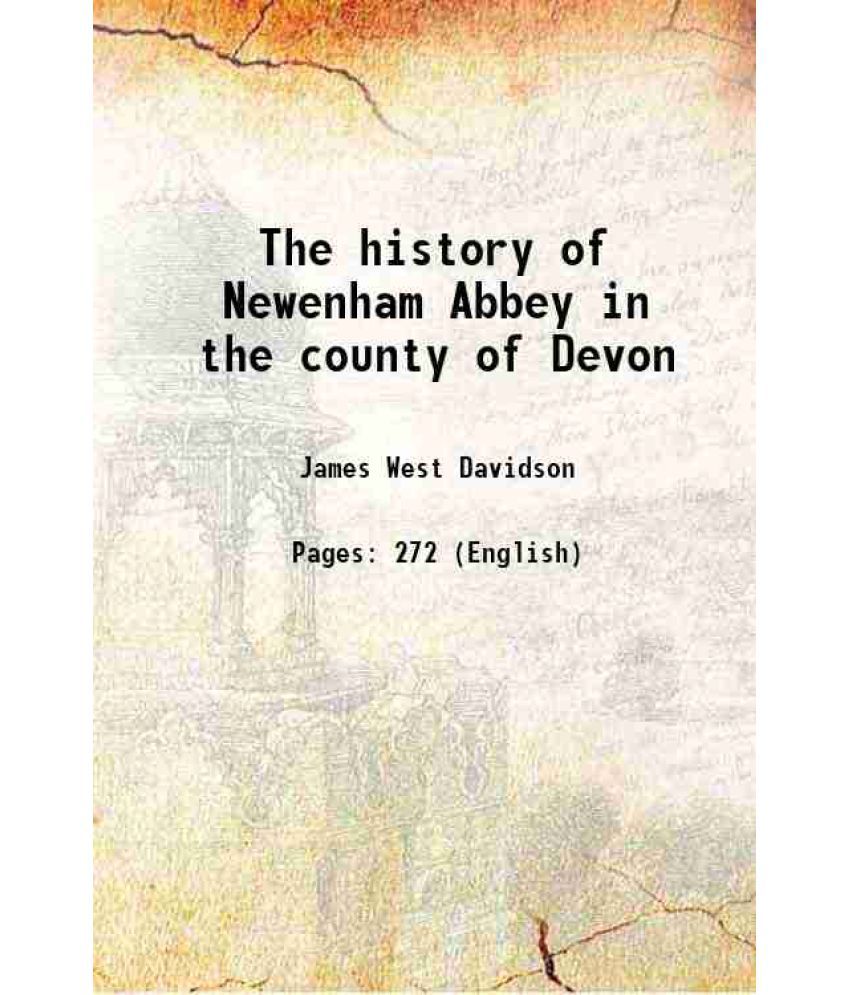     			The history of Newenham Abbey in the county of Devon 1843