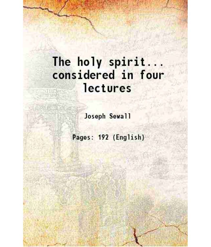     			The holy spirit... considered in four lectures 1846
