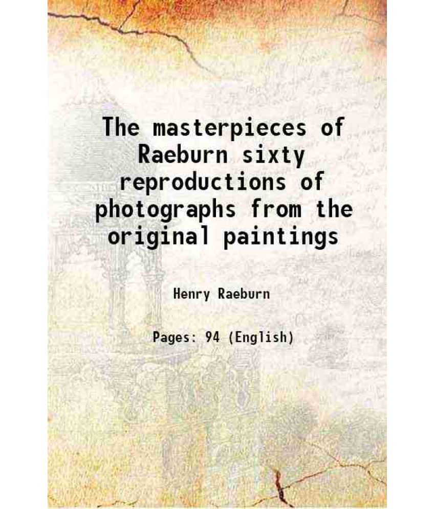     			The masterpieces of Raeburn sixty reproductions of photographs from the original paintings 1908