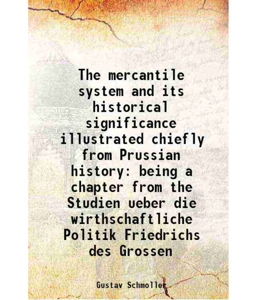     			The mercantile system and its historical significance 1897