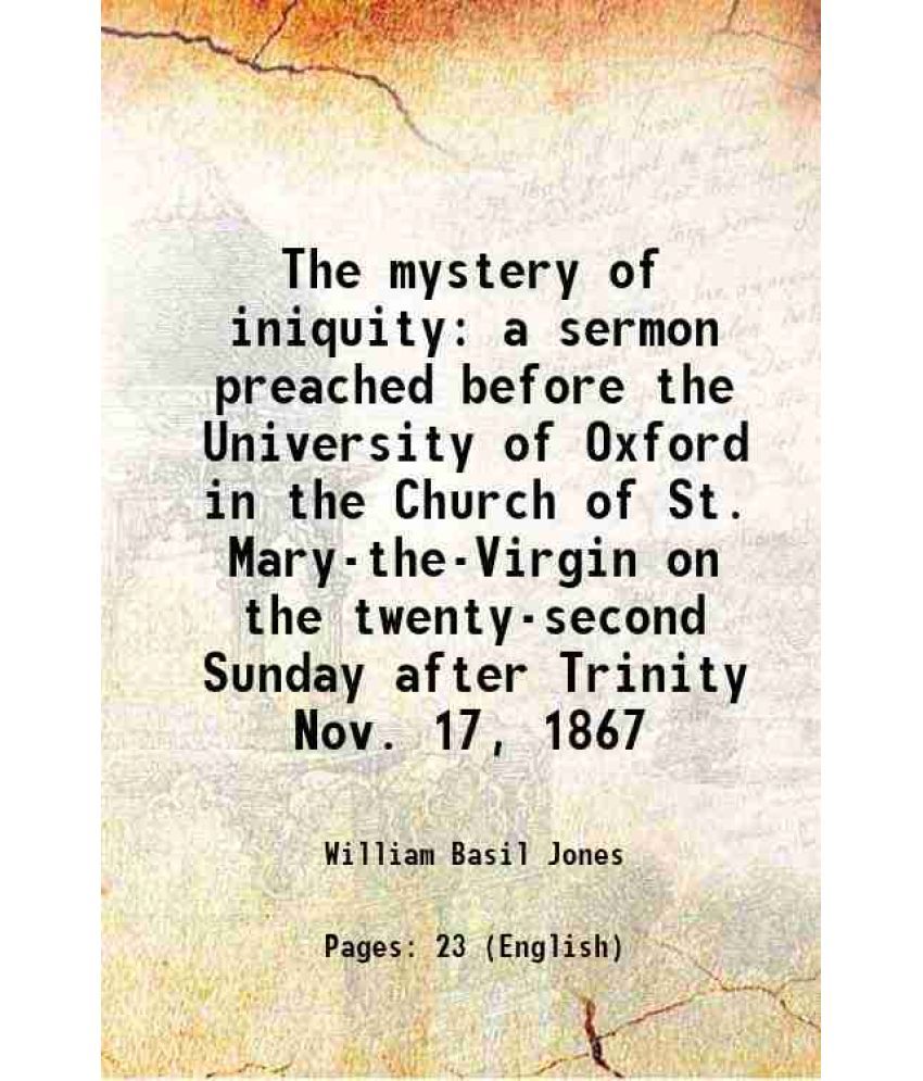     			The mystery of iniquity a sermon preached before the University of Oxford in the Church of St. Mary-the-Virgin on the twenty-second Sunday after Trini